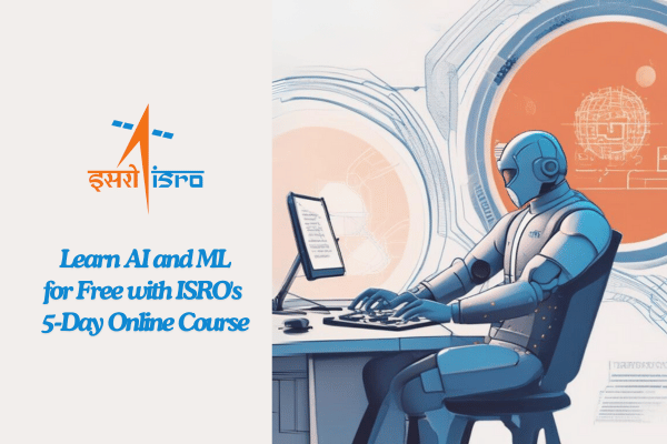 Learn AI and ML for Free with ISRO’s 5-Day Online Course