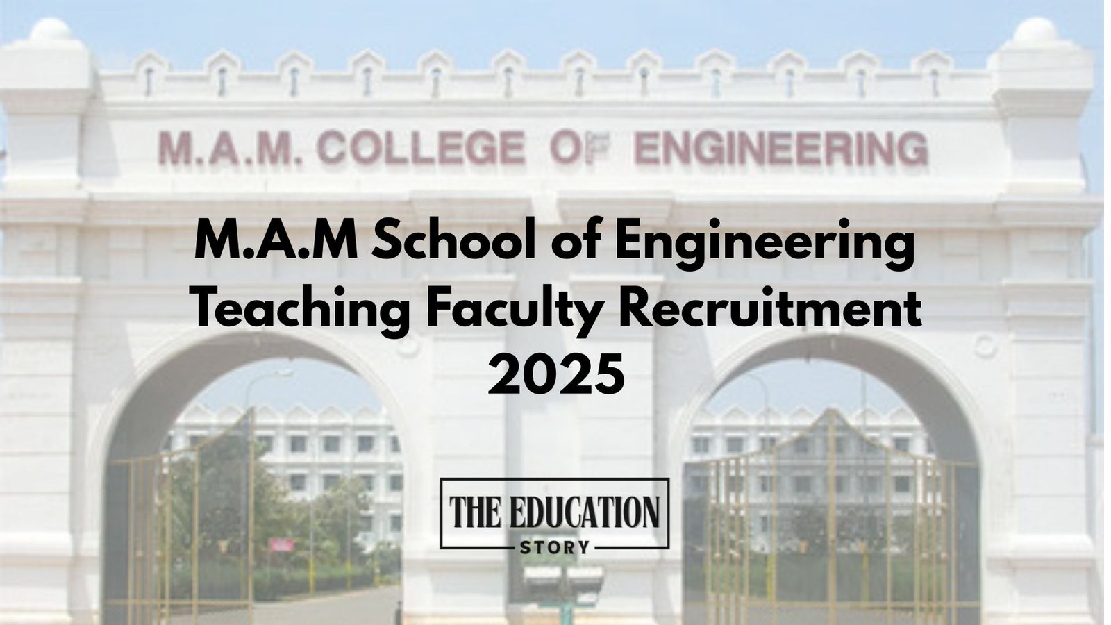 M.A.M School of Engineering Teaching Faculty Recruitment 2025 – Walk-in & Online Apply