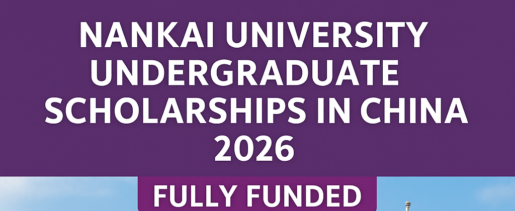 Nankai University Undergraduate Scholarships in China 2026 | Fully Funded