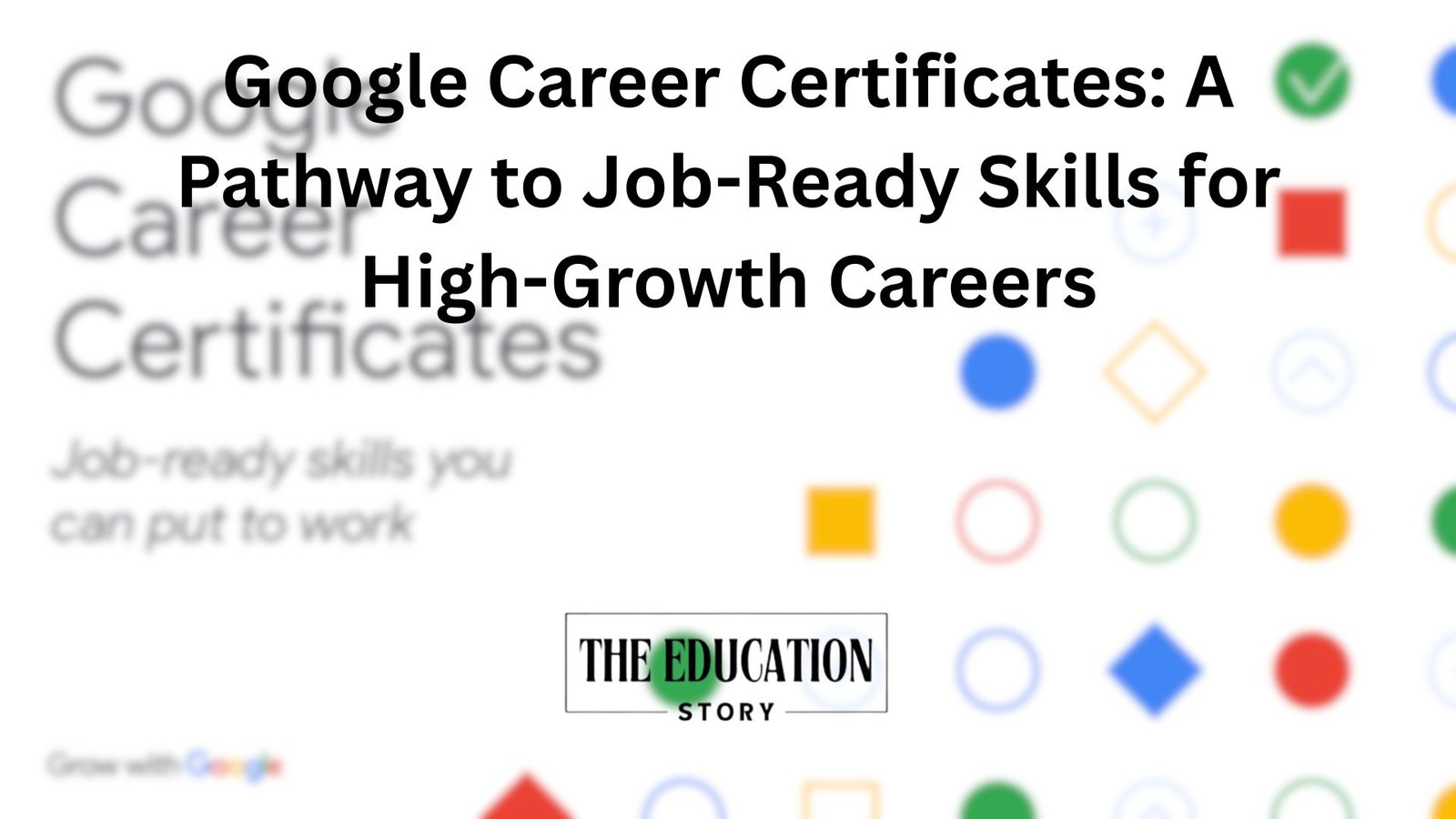 Google Career Certificates: A Pathway to Job-Ready Skills for High-Growth Careers