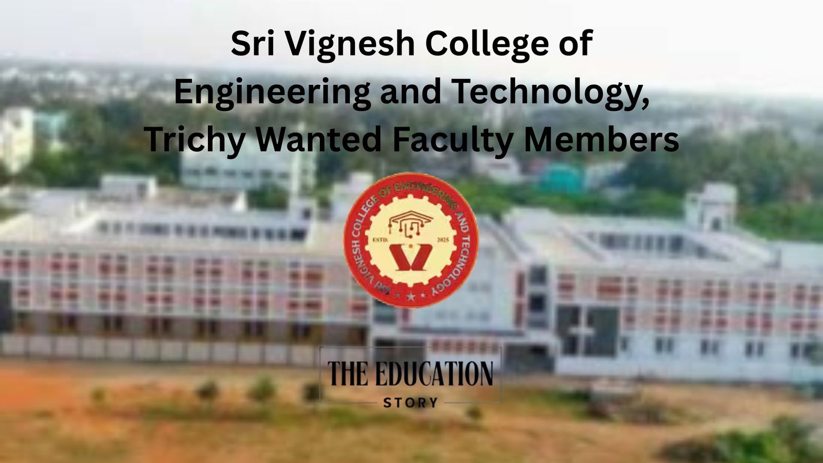 Sri Vignesh College of Engineering and Technology, Trichy Wanted Faculty Members